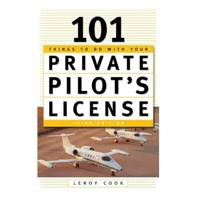 "101 Things to Do After You Get Your Private Pilot's License" - "" ("Cook LeRoy")(Paperback)