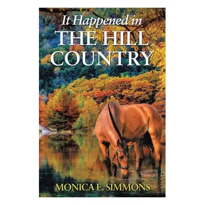 "It Happened in The Hill Country" - "" ("Simmons Monica E.")(Paperback)