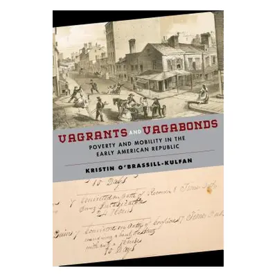 "Vagrants and Vagabonds: Poverty and Mobility in the Early American Republic" - "" ("O'Brassill-