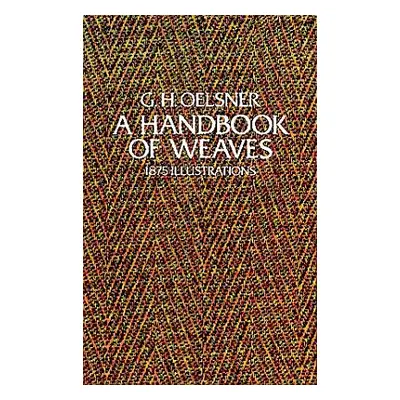 "A Handbook of Weaves: 1875 Illustrations" - "" ("Oelsner G. H.")(Paperback)