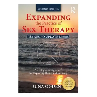 "Expanding the Practice of Sex Therapy: The Neuro Update Edition--An Integrative Approach for Ex