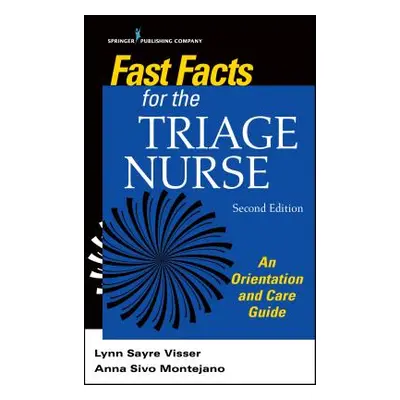 "Fast Facts for the Triage Nurse, Second Edition: An Orientation and Care Guide" - "" ("Visser L