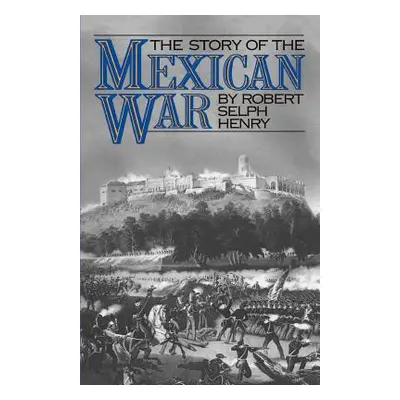 "The Story of the Mexican War" - "" ("Henry Robert Selph")(Paperback)