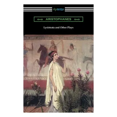 "Lysistrata and Other Plays: (translated with Annotations by the Athenian Society)" - "" ("Arist