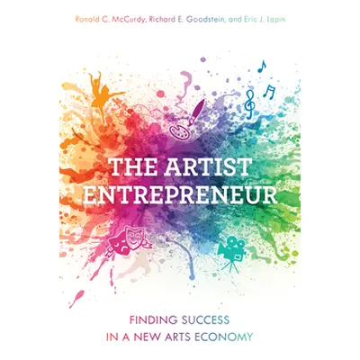 "The Artist Entrepreneur: Finding Success in a New Arts Economy" - "" ("McCurdy Ronald C.")(Pape