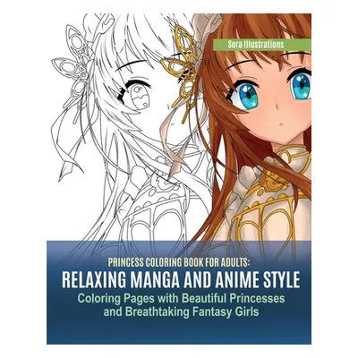 "Princess Coloring Book for Adults: Relaxing Manga and Anime Style Coloring Pages with Beautiful