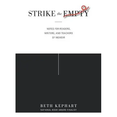 "Strike the Empty: Notes for Readers, Writers, and Teachers of Memoir" - "" ("Sulit William")(Pa