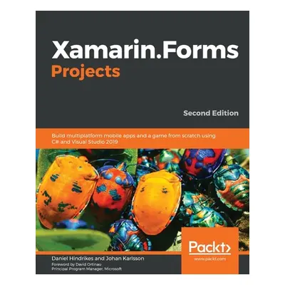 "Xamarin.Forms Projects: Build multiplatform mobile apps and a game from scratch using C# and Vi