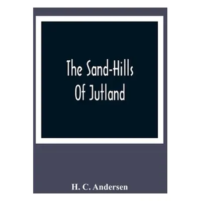 "The Sand-Hills Of Jutland" - "" ("C. Andersen H.")(Paperback)