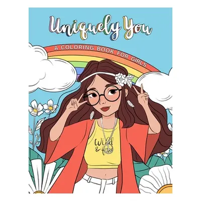 "Uniquely You Coloring Book for Girls: Empowering & Relaxing Color Book For Tweens. Cool Charact