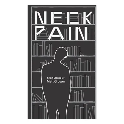 "Neck Pain: Short Stories" - "" ("Gibson Matt")(Paperback)