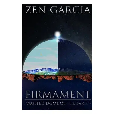 "Firmament: Vaulted Dome of the Earth" - "" ("Garcia Zen")(Paperback)