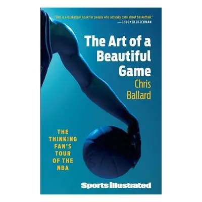 "The Art of a Beautiful Game: The Thinking Fan's Tour of the NBA" - "" ("Ballard Chris")(Paperba