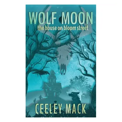 "Wolf Moon: the house on bloom street" - "" ("Mack Ceeley")(Paperback)