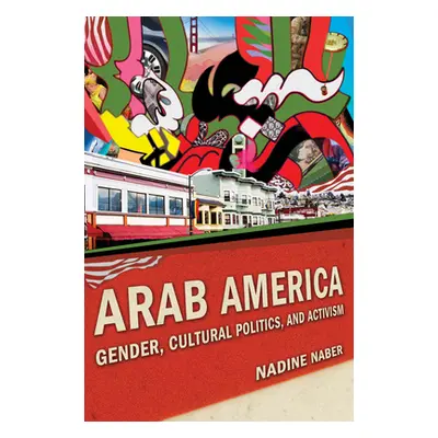 "Arab America: Gender, Cultural Politics, and Activism" - "" ("Naber Nadine")(Paperback)