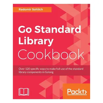 "Go Standard Library Cookbook" - "" ("Sohlich Radomir")(Paperback)