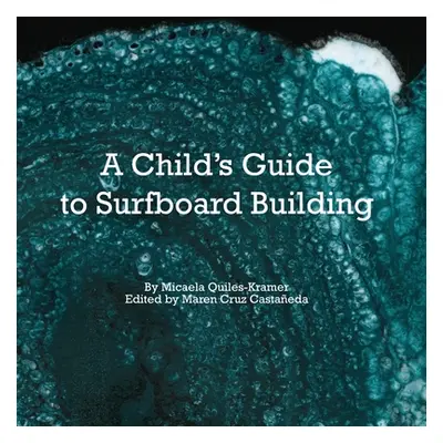 "A Child's Guide to Surfboard Building." - "" ("Castaneda Maren Cruz")(Paperback)