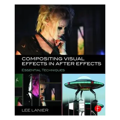"Compositing Visual Effects in After Effects: Essential Techniques" - "" ("Lanier Lee")(Paperbac