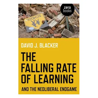 "The Falling Rate of Learning and the Neoliberal Endgame" - "" ("Blacker David")(Paperback)