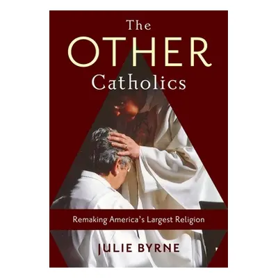 "The Other Catholics: Remaking America's Largest Religion" - "" ("Byrne Julie")(Paperback)