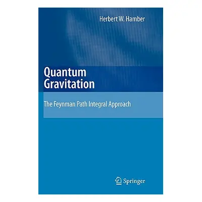 "Quantum Gravitation: The Feynman Path Integral Approach" - "" ("Hamber Herbert W.")(Paperback)