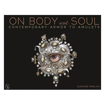 "On Body and Soul: Contemporary Armor to Amulets" - "" ("Ramljak Suzanne")(Pevná vazba)