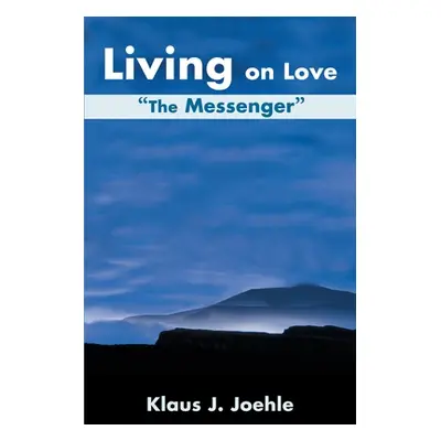 "Living on Love: The Messenger" - "" ("Joehle Klaus J.")(Paperback)