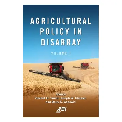 "Agricultural Policy in Disarray, Volume 1" - "" ("Smith Vincent H.")(Paperback)