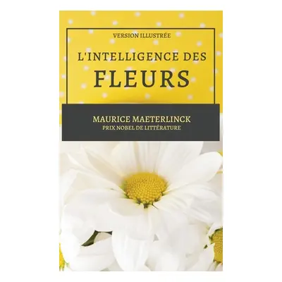 "L'Intelligence des Fleurs: Version Illustre" - "" ("Maeterlinck Maurice")(Pevná vazba)