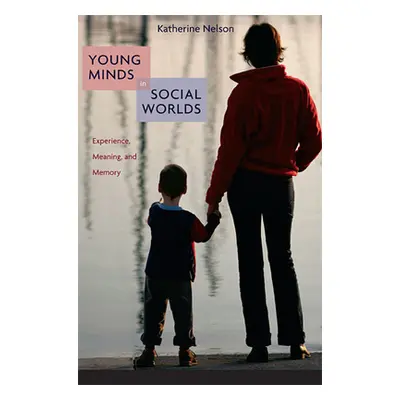 "Young Minds in Social Worlds: Experience, Meaning, and Memory" - "" ("Nelson Katherine")(Paperb