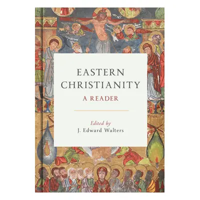 "Eastern Christianity: A Reader" - "" ("Walters J. Edward")(Pevná vazba)