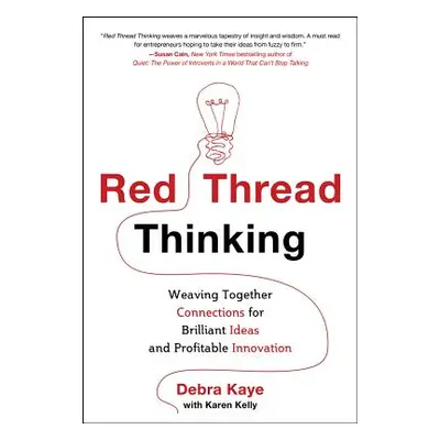 "Red Thread Thinking: Weaving Together Connections for Brilliant Ideas and Profitable Innovation