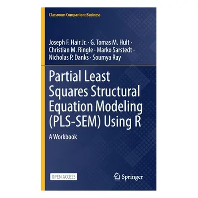 "Partial Least Squares Structural Equation Modeling (Pls-Sem) Using R: A Workbook" - "" ("Hair J