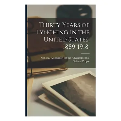 "Thirty Years of Lynching in the United States, 1889-1918." - "" ("National Association for the 