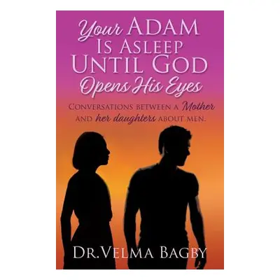 "Your Adam Is Asleep Until God Opens His Eyes" - "" ("Bagby Velma")(Paperback)