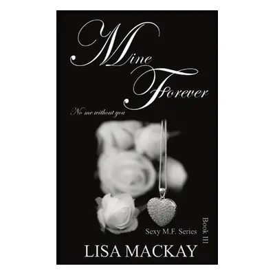 "Mine Forever: No me without you" - "" ("MacKay Lisa")(Paperback)