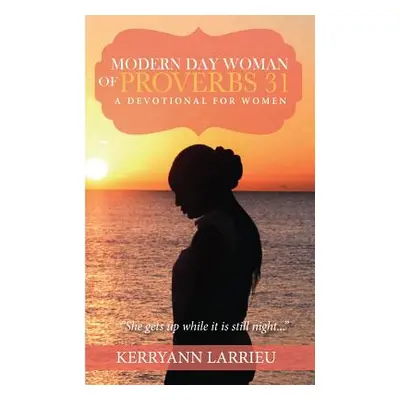 "Modern Day Woman Of Proverbs 31: A Devotional for Women" - "" ("Larrieu Kerryann")(Paperback)