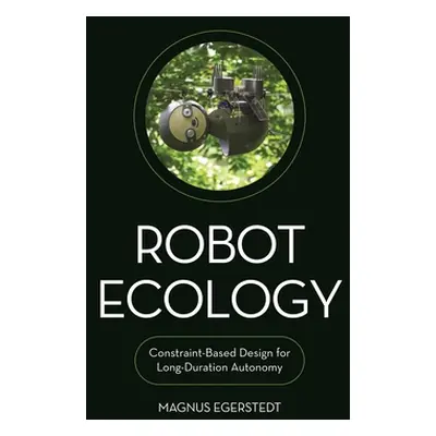 "Robot Ecology: Constraint-Based Design for Long-Duration Autonomy" - "" ("Egerstedt Magnus")(Pe