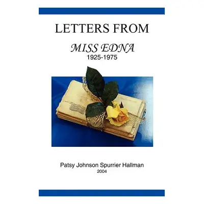 "Letters From Miss Edna: 1925-1975" - "" ("Hallman Patsy Johnson Spurrier")(Paperback)