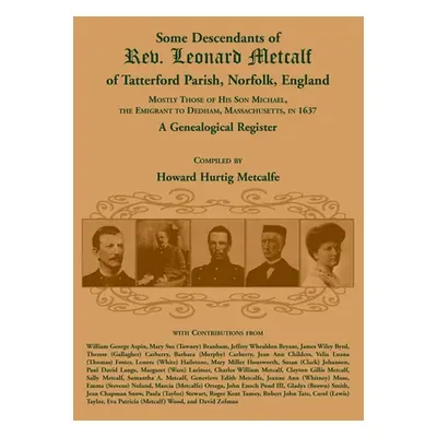 "Some Descendants of Rev. Leonard Metcalf of Tatterford Parish, Norfolk, England" - "" ("Metcalf