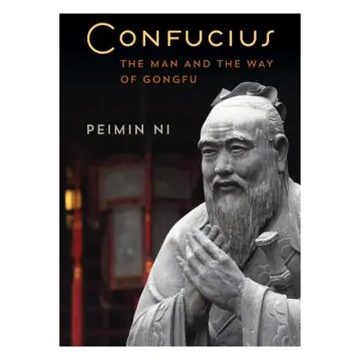 "Confucius: The Man and the Way of Gongfu" - "" ("Ni Peimin")(Paperback)