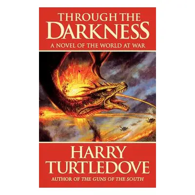 "Through the Darkness: A Novel of the World War--And Magic" - "" ("Turtledove Harry")(Paperback)