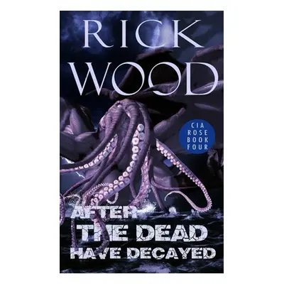 "After the Dead Have Decayed" - "" ("Wood Rick")(Paperback)