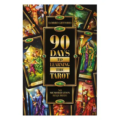 "90 Days to Learning the Tarot: No Memorization Required!" - "" ("Gifford Lorri")(Paperback)