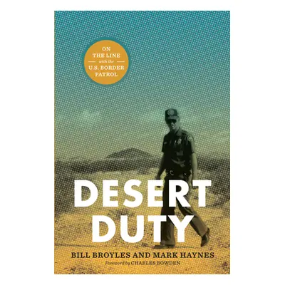 "Desert Duty: On the Line with the U.S. Border Patrol" - "" ("Broyles Bill")(Paperback)