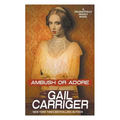 "Ambush or Adore" - "" ("Carriger Gail")(Paperback)