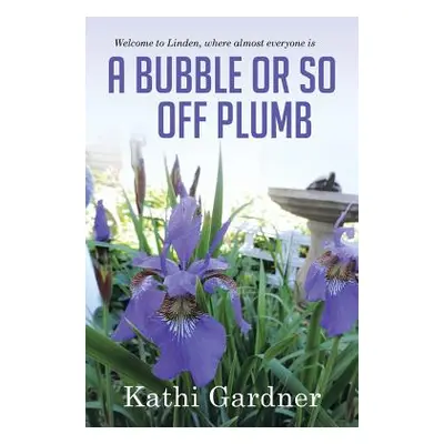 "Welcome to Linden, where almost everyone is A Bubble or so Off Plumb" - "" ("Gardner Kathi")(Pa