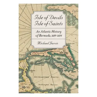 "Isle of Devils, Isle of Saints: An Atlantic History of Bermuda, 1609-1684" - "" ("Jarvis Michae