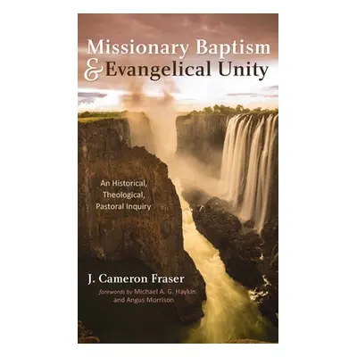 "Missionary Baptism & Evangelical Unity" - "" ("Fraser J. Cameron")(Pevná vazba)