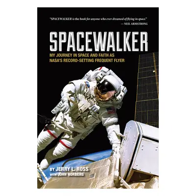 "Spacewalker: My Journey in Space and Faith as Nasa's Record-Setting Frequent Flyer" - "" ("Ross